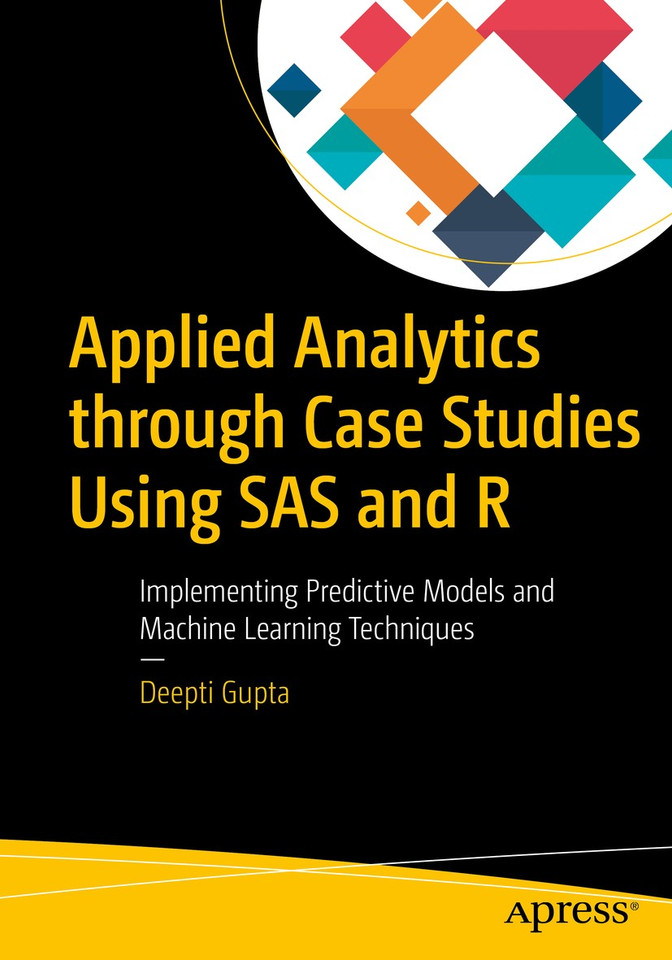 Applied Analytics through Case Studies Using SAS and R: Implementing Predictive Models and Machine Learning Techniques book cover by Deepti Gupta