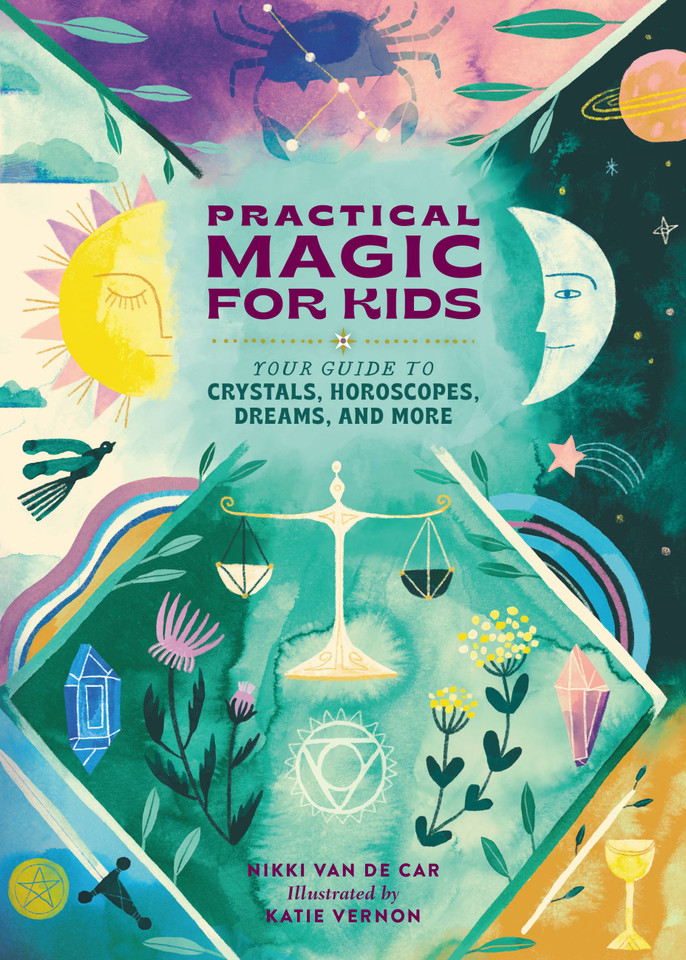 Practical Magic for Kids: Your Guide to Crystals, Horoscopes, Dreams, and More book cover by Nikki Van De Car