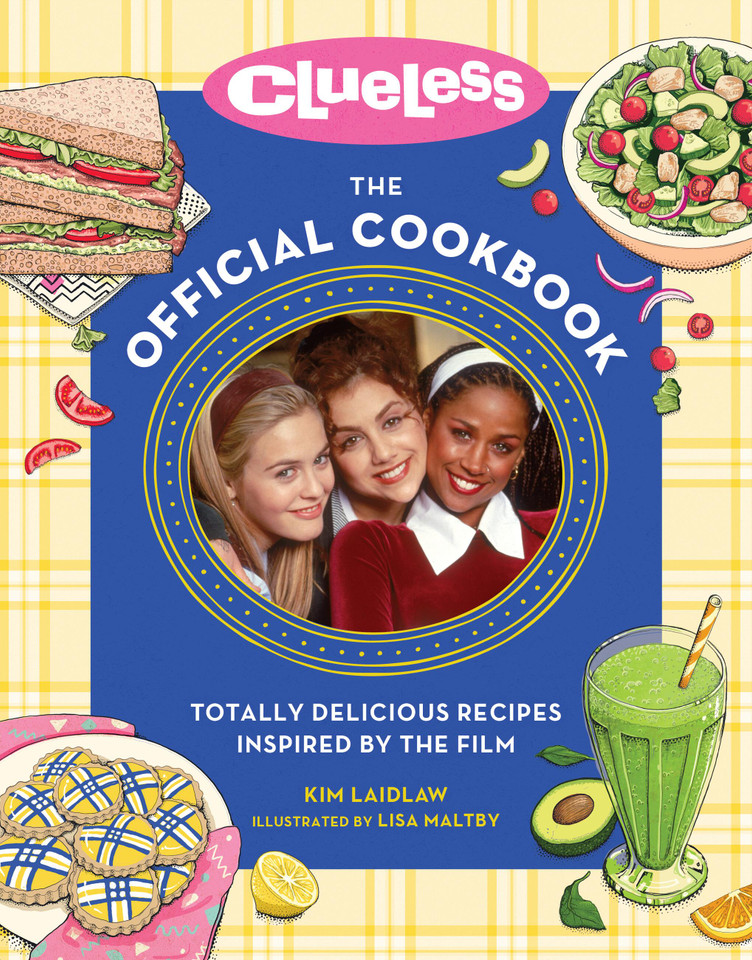 Clueless: The Official Cookbook: Totally Delicious Recipes Inspired by the Film book cover by Kim Laidlaw