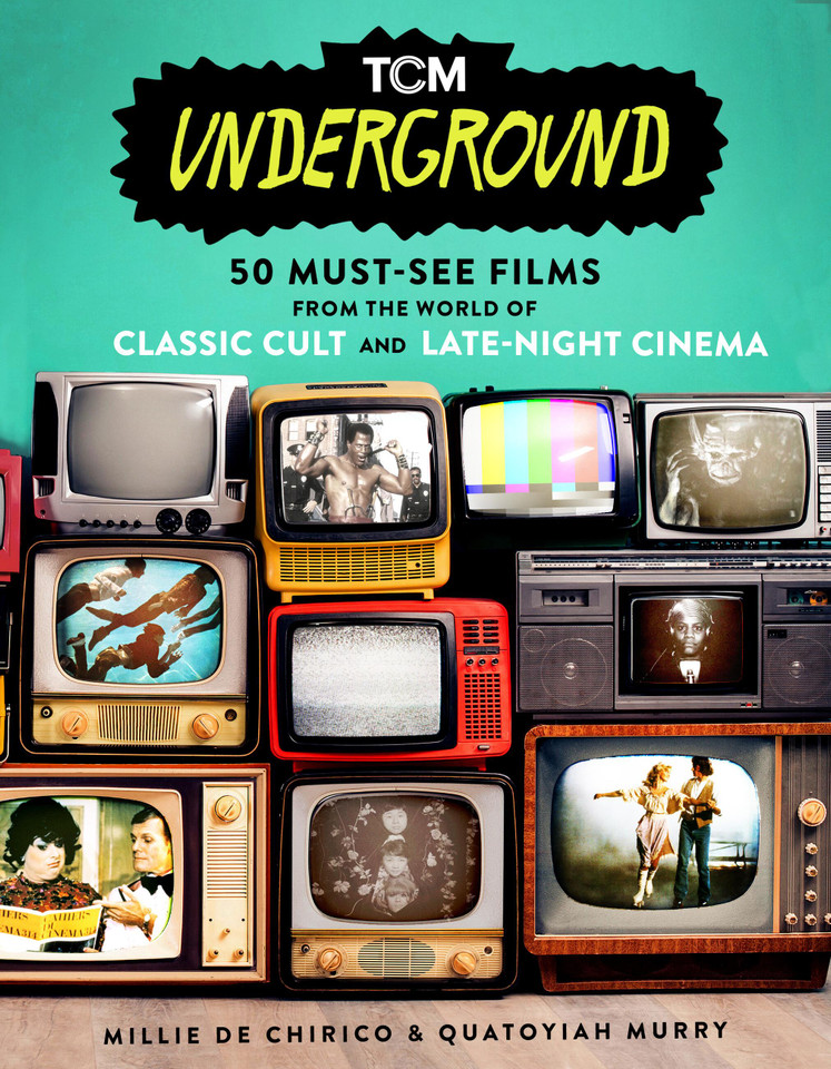 TCM Underground: 50 Must-See Films from the World of Classic Cult and Late-Night Cinema (Turner Classic Movies) book cover by Quatoyiah Murry, Millie De Chirico