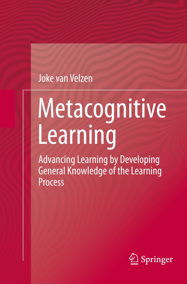 Metacognitive Learning: Advancing Learning by Developing General Knowledge of the Learning Process book cover by Joke van Velzen