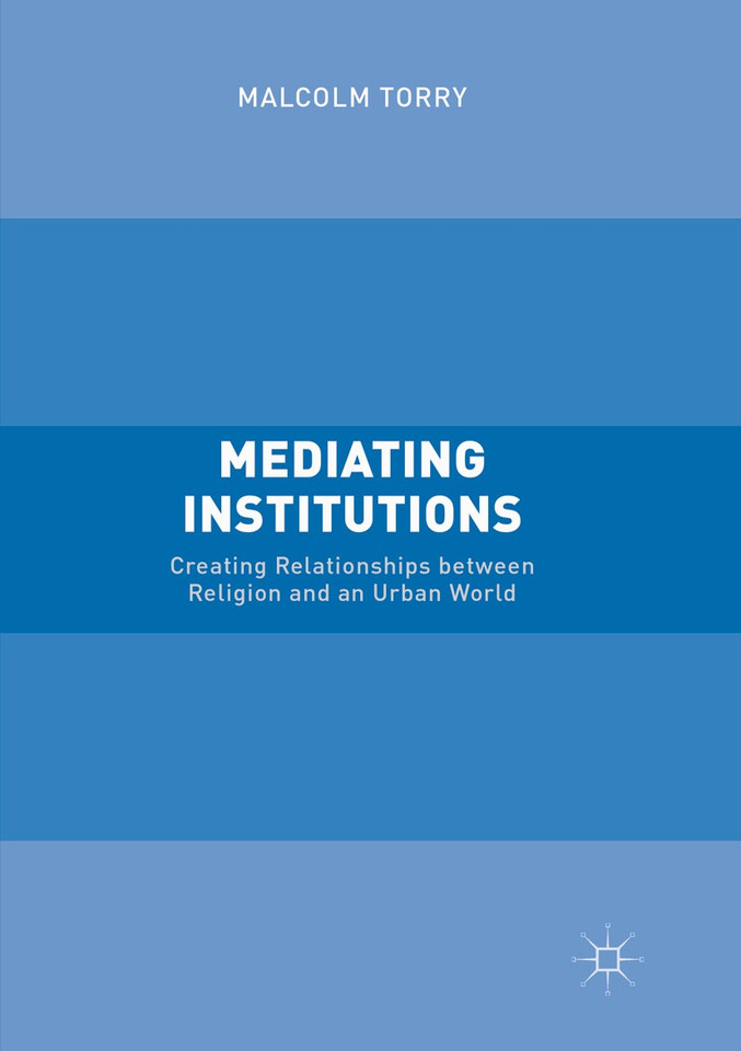 Mediating Institutions: Creating Relationships between Religion and an Urban World book cover by Malcolm Torry
