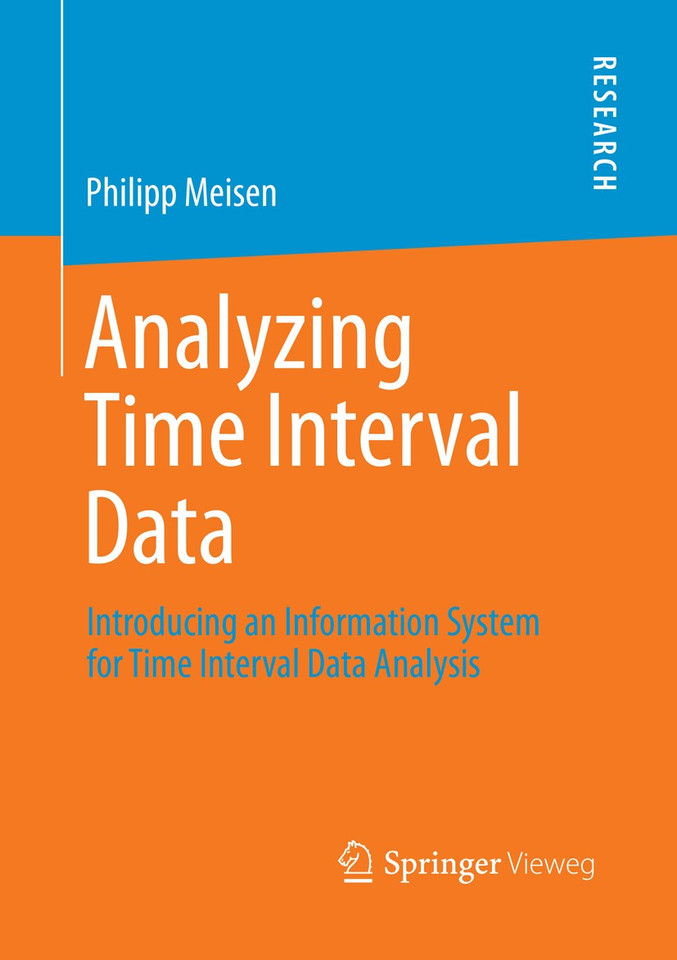 Analyzing Time Interval Data: Introducing an Information System for Time Interval Data Analysis book cover by Philipp Meisen
