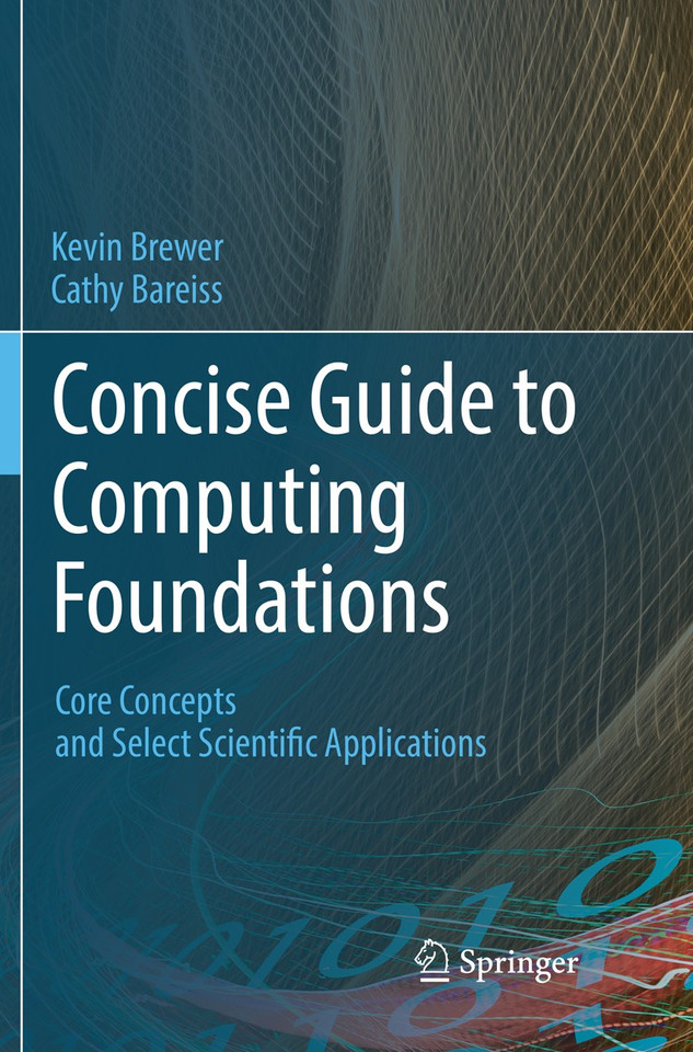 Concise Guide to Computing Foundations: Core Concepts and Select Scientific Applications book cover by Kevin Brewer, Cathy Bareiss