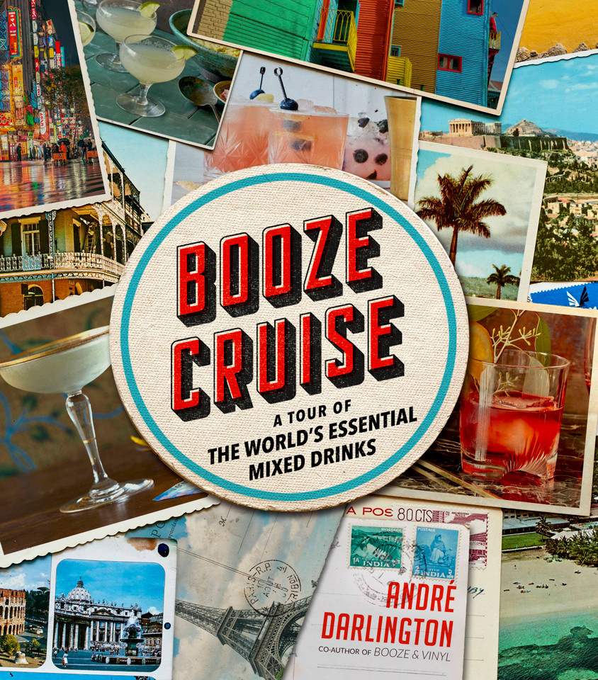 Booze Cruise: A Tour of the World's Essential Mixed Drinks book cover by André Darlington