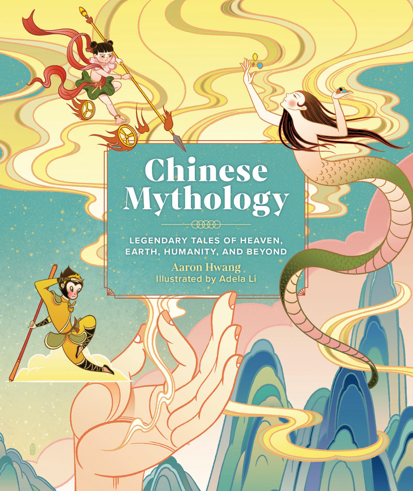 Chinese Mythology: Legendary Tales of Heaven, Earth, Humanity, and Beyond book cover by Aaron Hwang