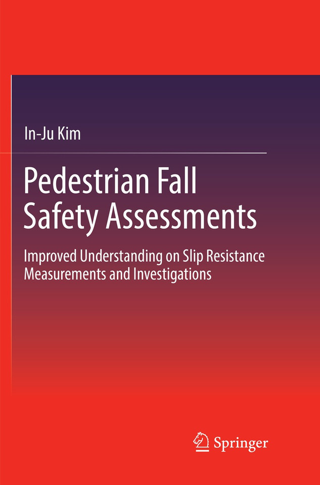 Pedestrian Fall Safety Assessments: Improved Understanding on Slip Resistance Measurements and Investigations book cover by In-Ju Kim