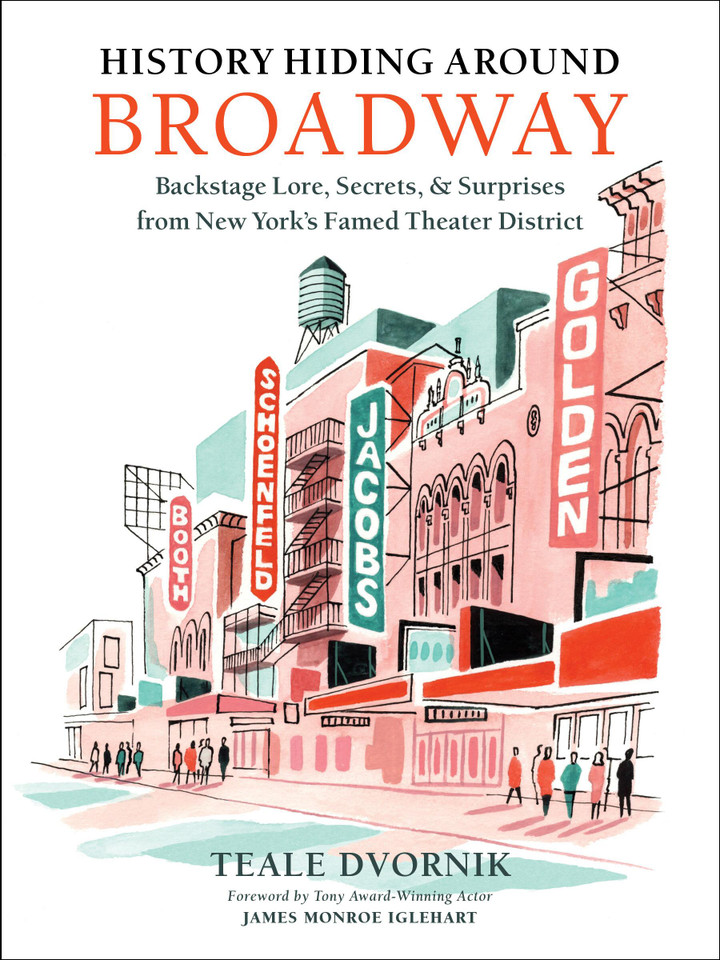 History Hiding Around Broadway: Backstage Lore, Secrets & Surprises from New York’s Famed Theater District book cover by Teale Dvornik