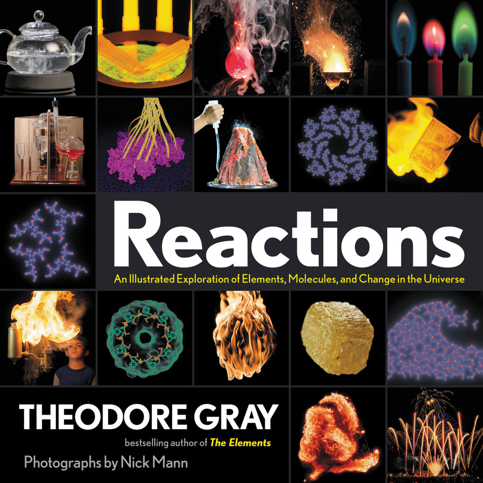 Reactions: An Illustrated Exploration of Elements, Molecules, and Change in the Universe book cover by Theodore Gray