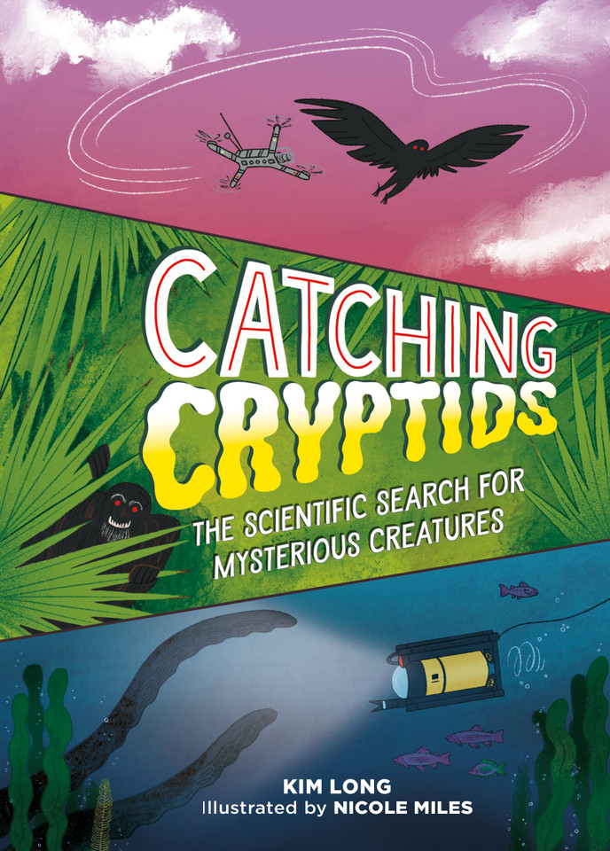 Catching Cryptids: The Scientific Search for Mysterious Creatures book cover by Kim Long