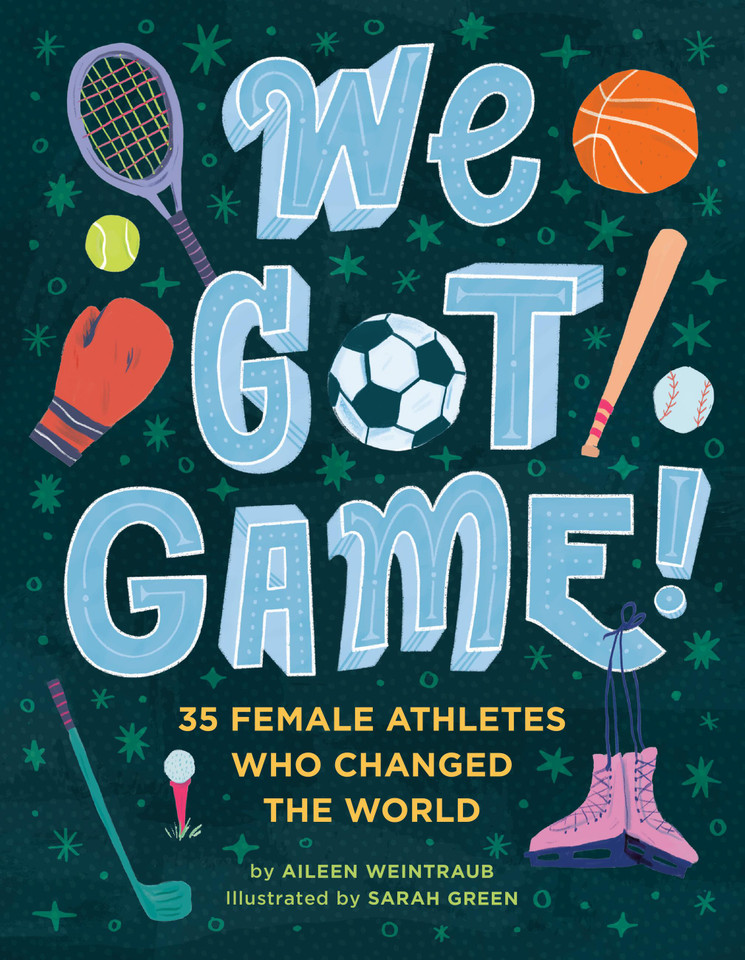 We Got Game!: 35 Female Athletes Who Changed the World book cover by Aileen Weintraub