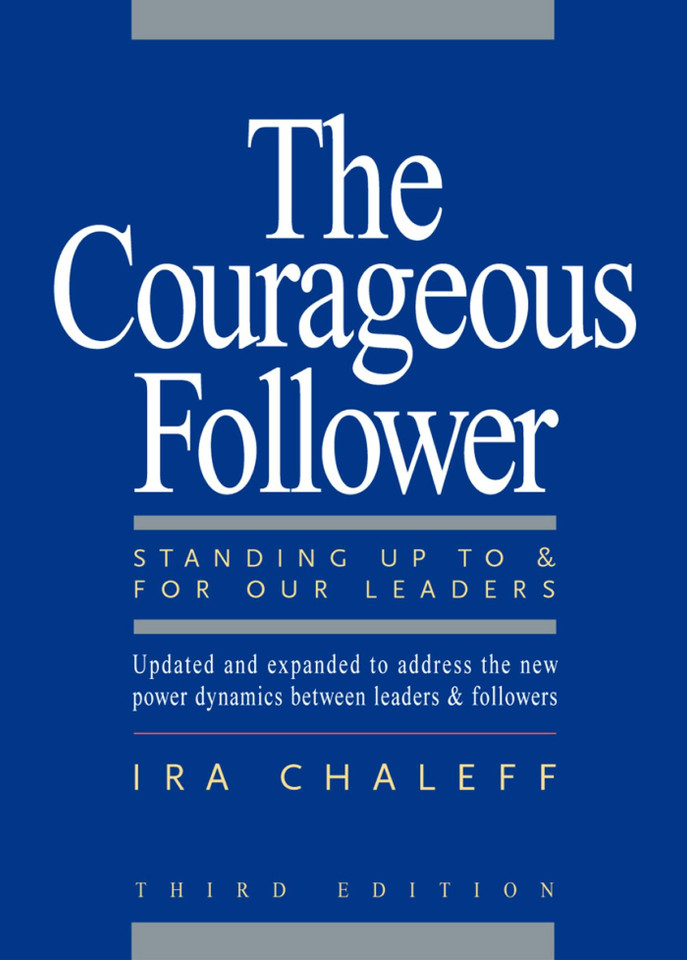 The Courageous Follower: Standing Up to and for Our Leaders book cover by Ira Chaleff
