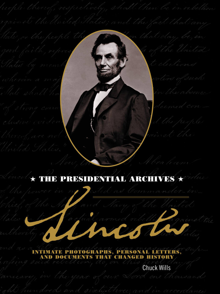 Lincoln: The Presidential Archives - Intimate Photographs, Personal Letters, and Documents that Changed History book cover by Chuck Wills