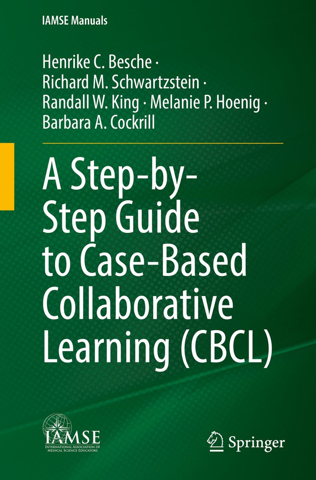 A Step-by-Step Guide to Case-Based Collaborative Learning (CBCL) (IAMSE Manuals) book cover by Henrike C. Besche, Richard M. Schwartzstein, Randall W. King, Melanie P. Hoenig, Barbara A. Cockrill