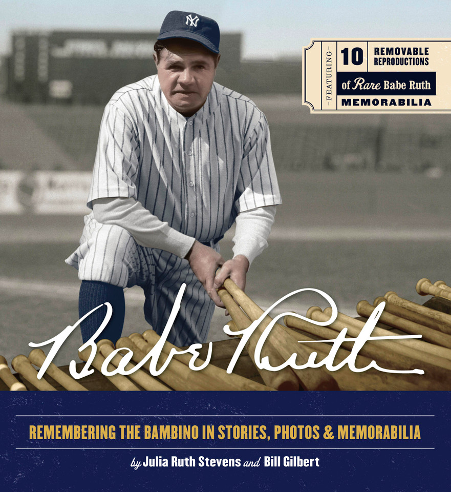 Babe Ruth: Remembering the Bambino in Stories, Photos, and Memorabilia - Featuring 8 Removable Reproductions of Rare Babe Ruth Memorabilia book cover by Julia Ruth Stevens, Bill Gilbert