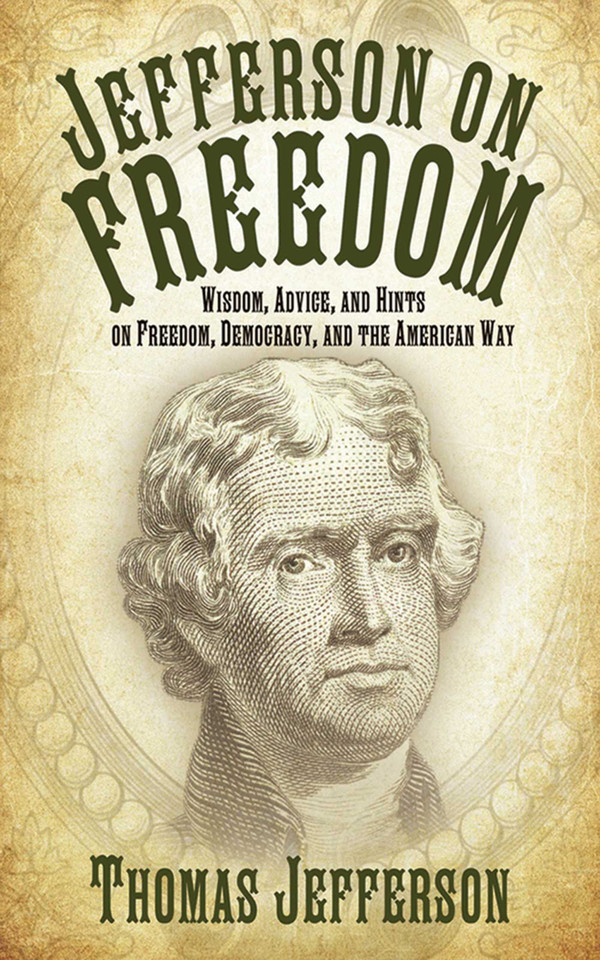Jefferson on Freedom: Wisdom, Advice, and Hints on Freedom, Democracy, and the American Way book cover by Thomas Jefferson