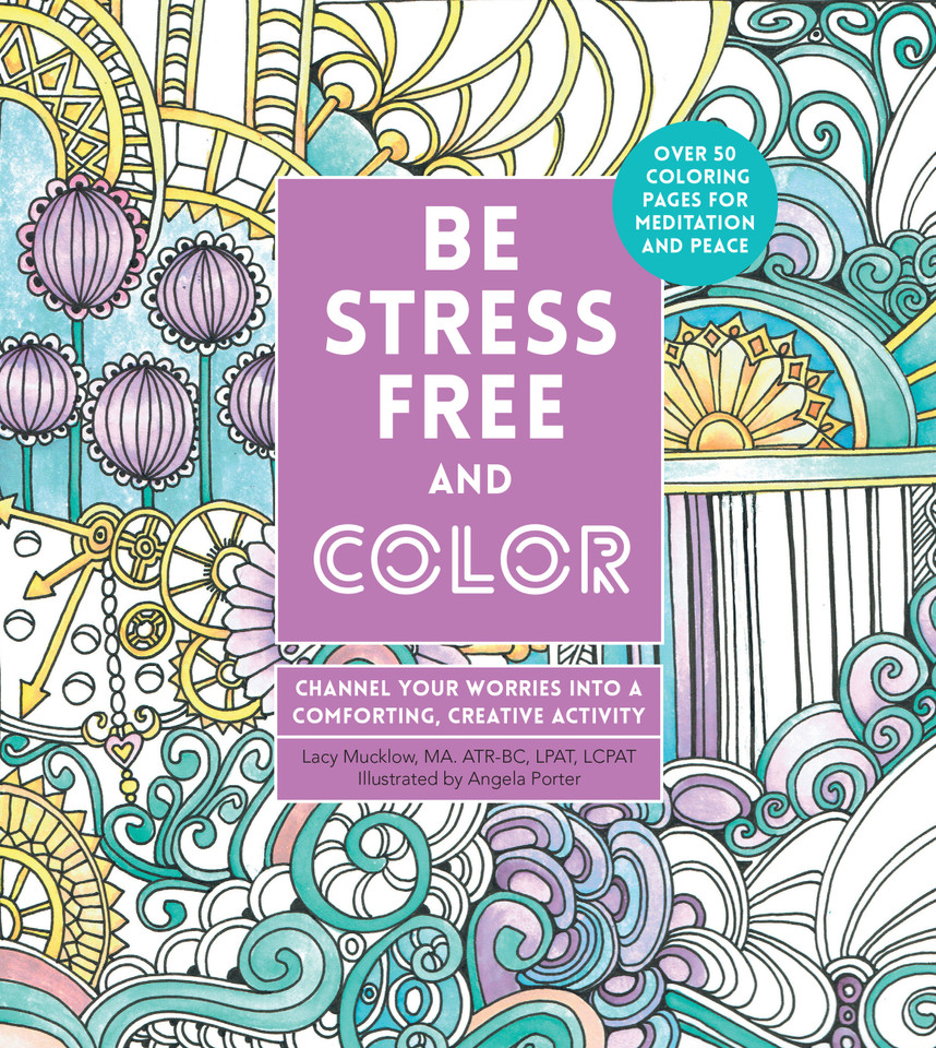 Be Stress-Free and Color: Channel Your Worries into a Comforting, Creative Activity (Creative Coloring) book cover by Lacy Mucklow