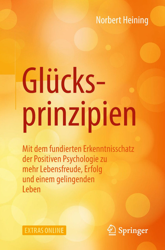 Glücksprinzipien: Mit dem fundierten Erkenntnisschatz der Positiven Psychologie zu mehr Lebensfreude, Erfolg und einem gelingenden Leben book cover by Norbert Heining