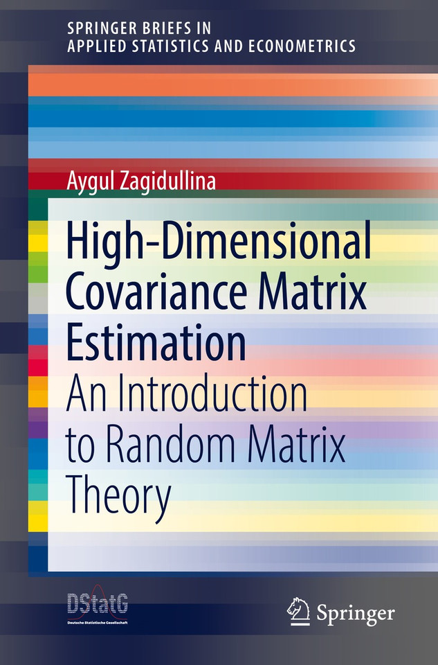 High-Dimensional Covariance Matrix Estimation: An Introduction to Random Matrix Theory (SpringerBriefs in Applied Statistics and Econometrics) book cover by Aygul Zagidullina