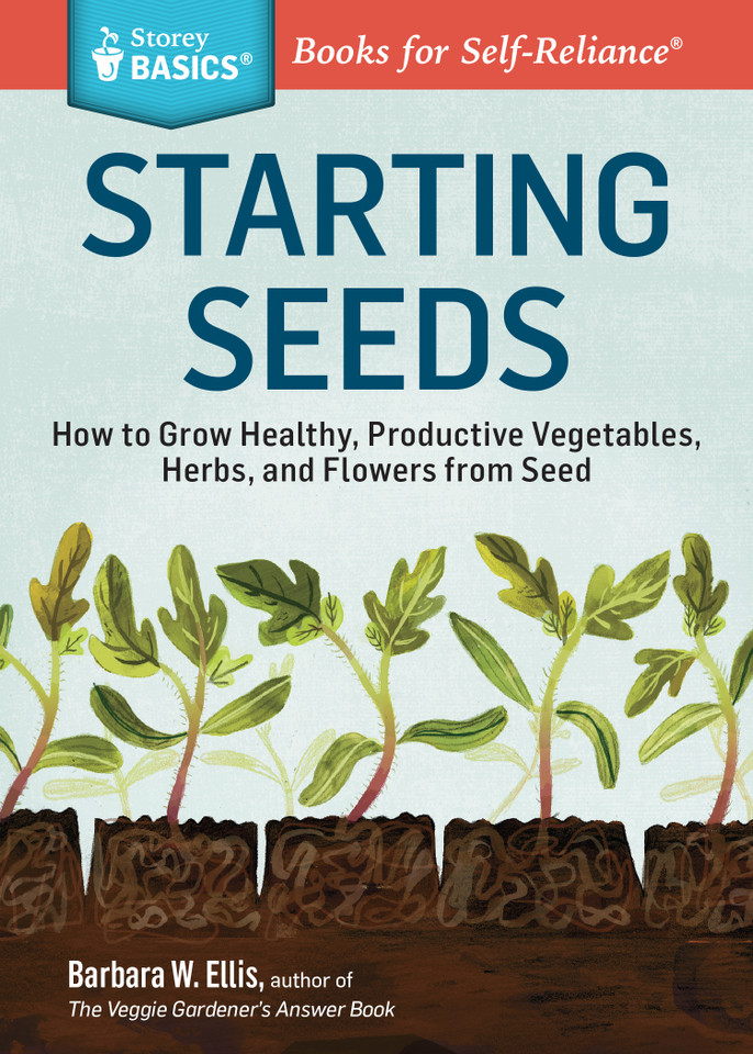 Starting Seeds: How to Grow Healthy, Productive Vegetables, Herbs, and Flowers from Seed. A Storey BASICS® Title (Storey Basics) book cover by Barbara W. Ellis