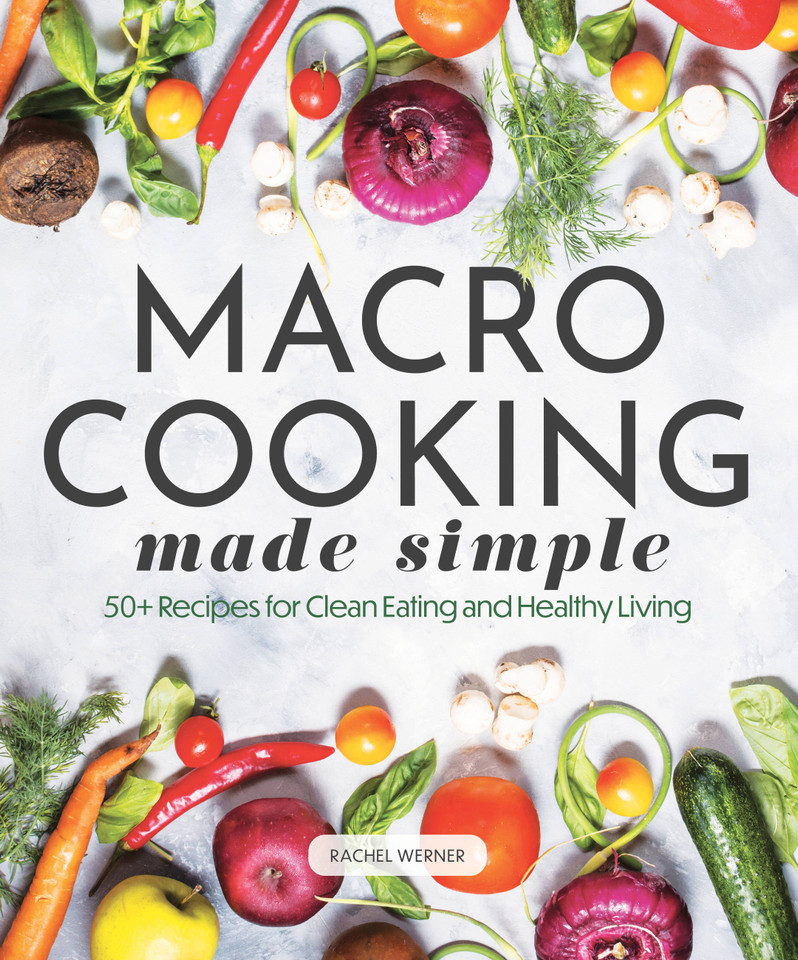 Macro Cooking Made Simple: 50+ Recipes for Clean Eating and Healthy Living (Everyday Wellbeing) book cover by Rachel Werner