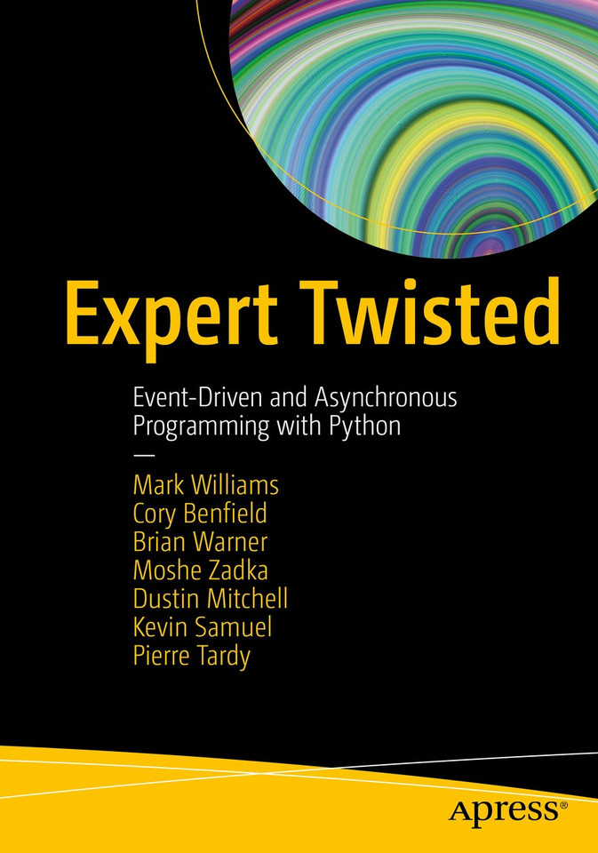 Expert Twisted: Event-Driven and Asynchronous Programming with Python book cover by Mark Williams, Cory Benfield, Brian Warner, Moshe Zadka, Dustin Mitchell, Kevin Samuel, Pierre Tardy