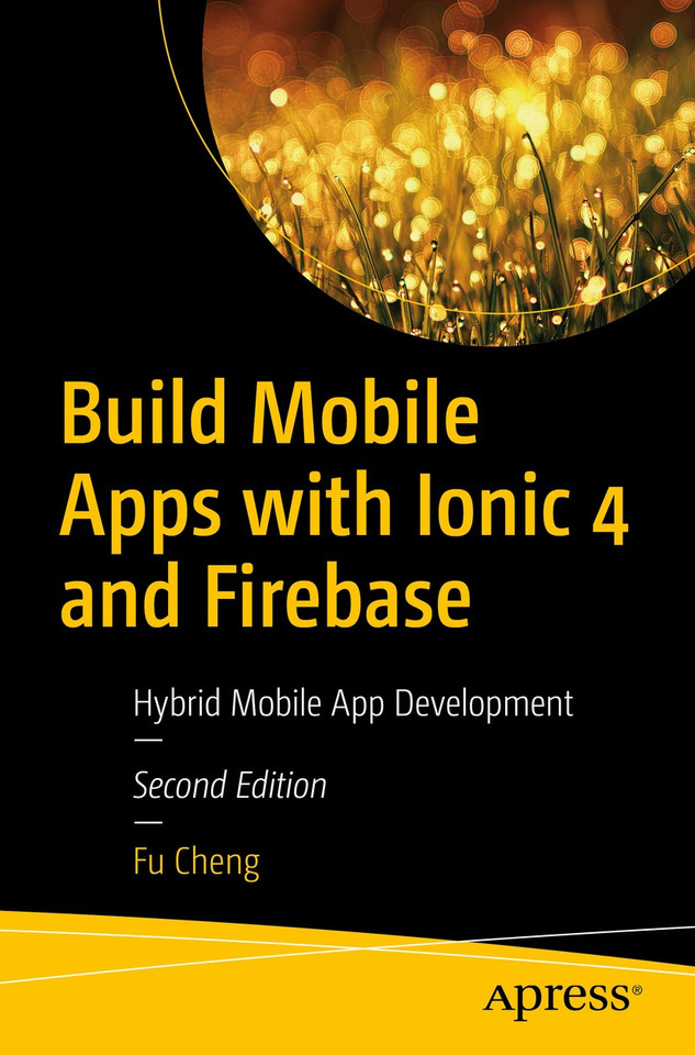 Build Mobile Apps with Ionic 4 and Firebase: Hybrid Mobile App Development book cover by Fu Cheng