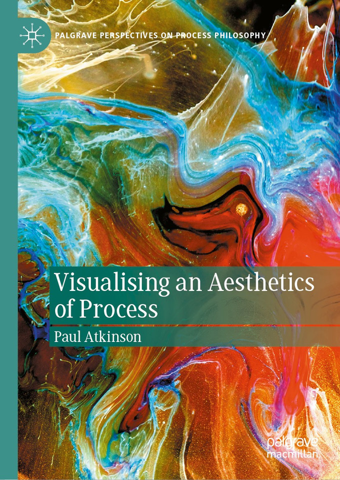 Visualising an Aesthetics of Process (Palgrave Perspectives on Process Philosophy) book cover by Paul Atkinson