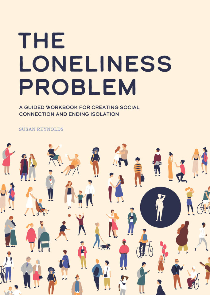 The Loneliness Problem: A Guided Workbook for Creating Social Connection and Ending Isolation book cover by Susan Reynolds