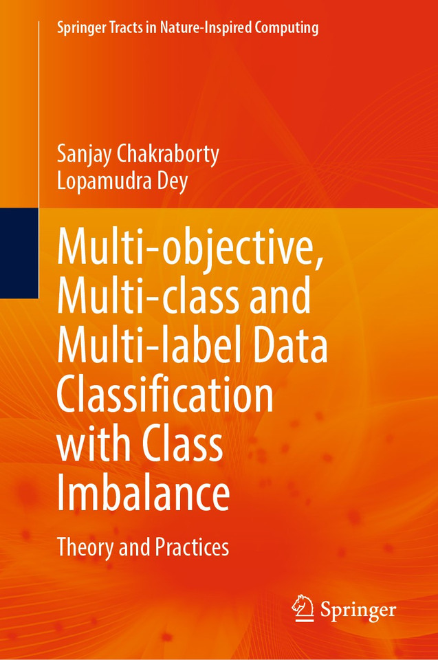 Multi-objective, Multi-class and Multi-label Data Classification with Class Imbalance: Theory and Practices (Springer Tracts in Nature-Inspired Computing) book cover by Sanjay Chakraborty, Lopamudra Dey