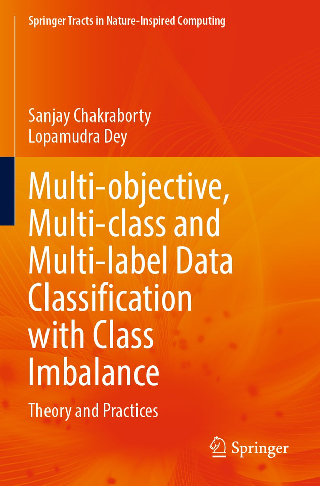 Multi-objective, Multi-class and Multi-label Data Classification with Class Imbalance: Theory and Practices (Springer Tracts in Nature-Inspired Computing) book cover by Sanjay Chakraborty, Lopamudra Dey