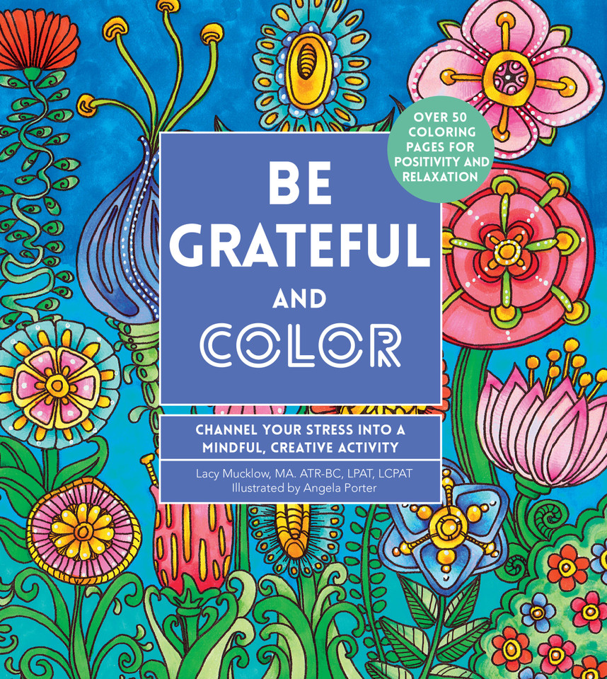 Be Grateful and Color: Channel Your Stress into a Mindful, Creative Activity (Creative Coloring) book cover by Lacy Mucklow