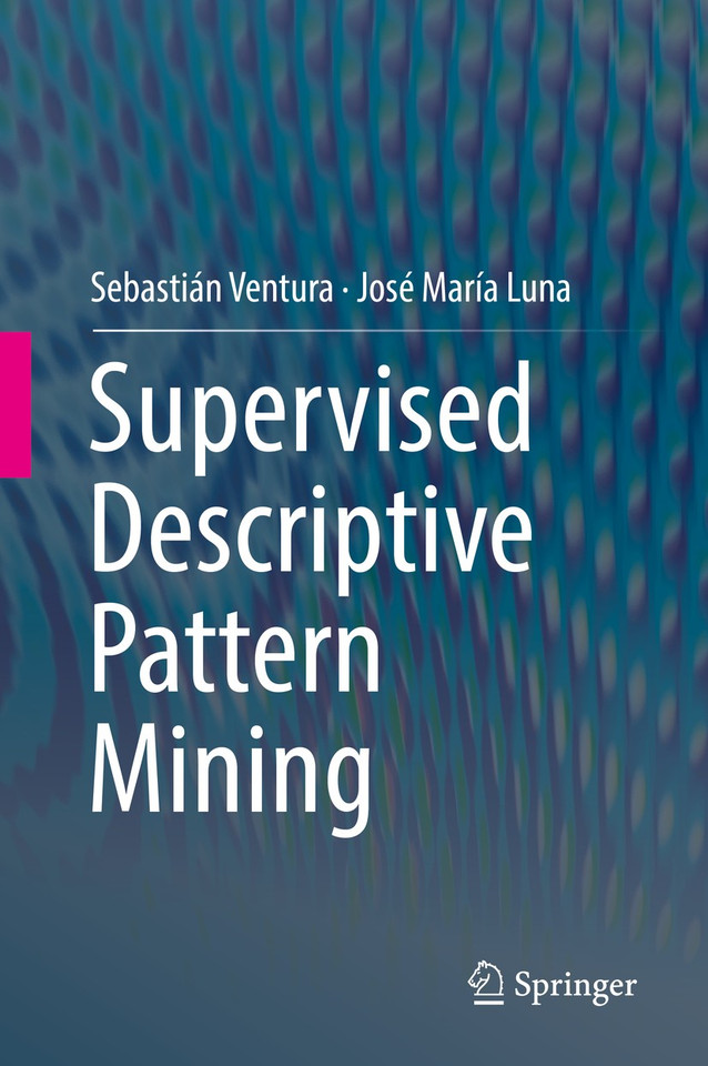 Supervised Descriptive Pattern Mining book cover by Sebastián Ventura, José María Luna