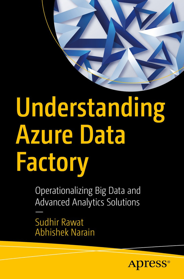 Understanding Azure Data Factory: Operationalizing Big Data and Advanced Analytics Solutions book cover by Sudhir Rawat, Abhishek Narain