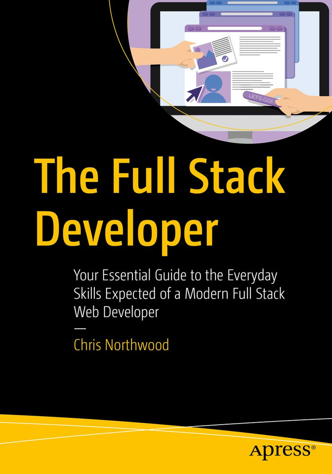 The Full Stack Developer: Your Essential Guide to the Everyday Skills Expected of a Modern Full Stack Web Developer book cover by Chris Northwood