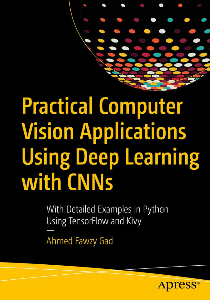 Practical Computer Vision Applications Using Deep Learning with CNNs: With Detailed Examples in Python Using TensorFlow and Kivy book cover by Ahmed Fawzy Gad
