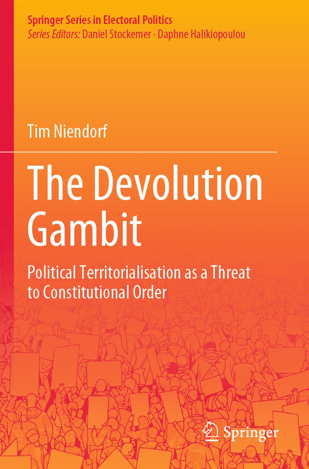 The Devolution Gambit: Political Territorialisation as a Threat to Constitutional Order (Springer Series in Electoral Politics) book cover by Tim Niendorf