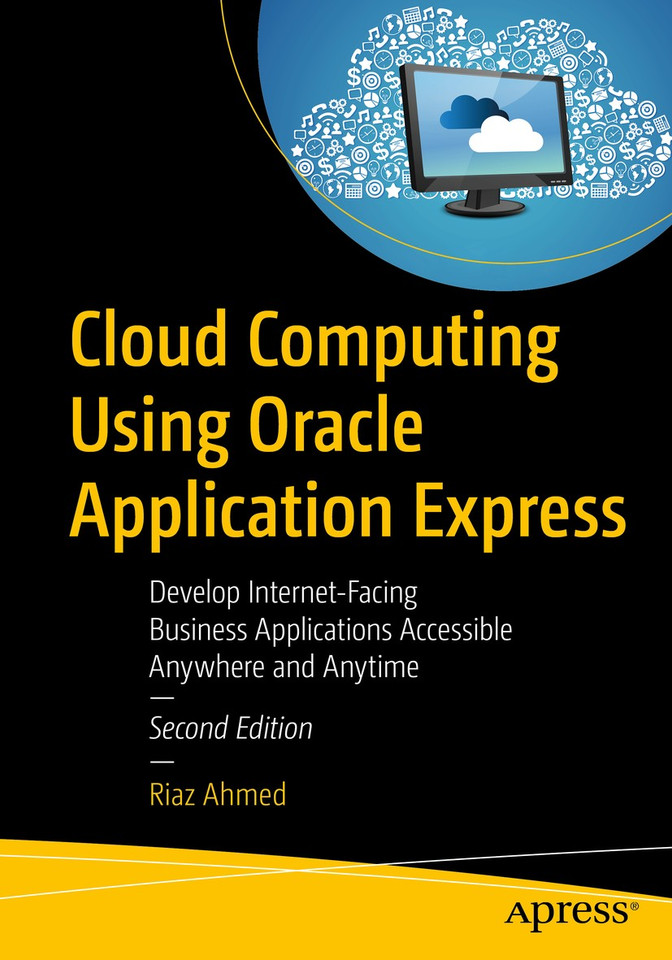 Cloud Computing Using Oracle Application Express: Develop Internet-Facing Business Applications Accessible Anywhere and Anytime book cover by Riaz Ahmed