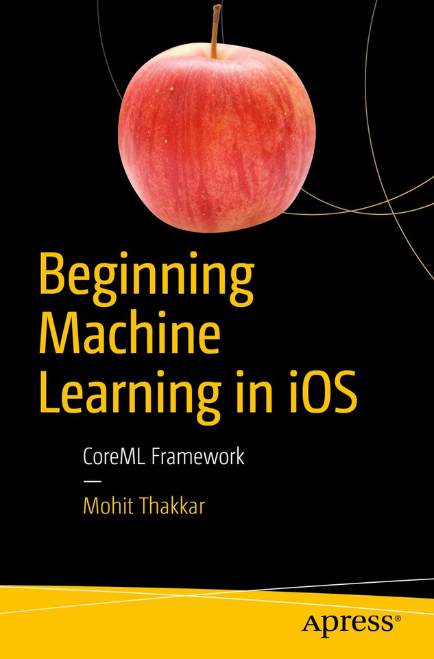 Beginning Machine Learning in iOS: CoreML Framework book cover by Mohit Thakkar