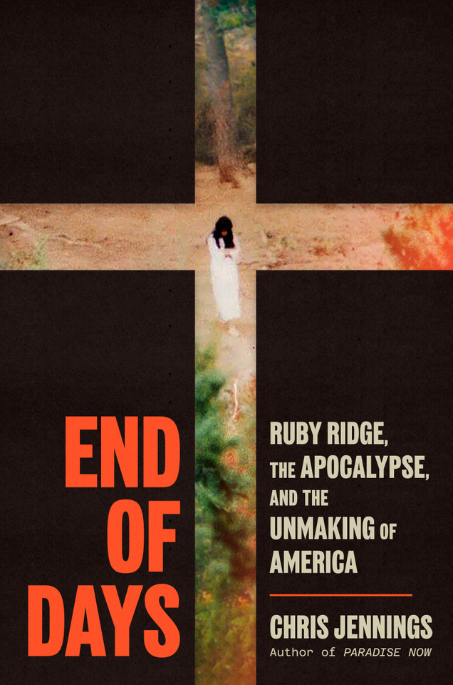 End of Days: Ruby Ridge, the Apocalypse, and the Unmaking of America book cover by Chris Jennings