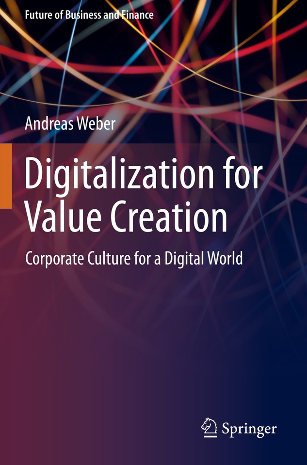 Digitalization for Value Creation: Corporate Culture for a Digital World (Future of Business and Finance) book cover by Andreas Weber