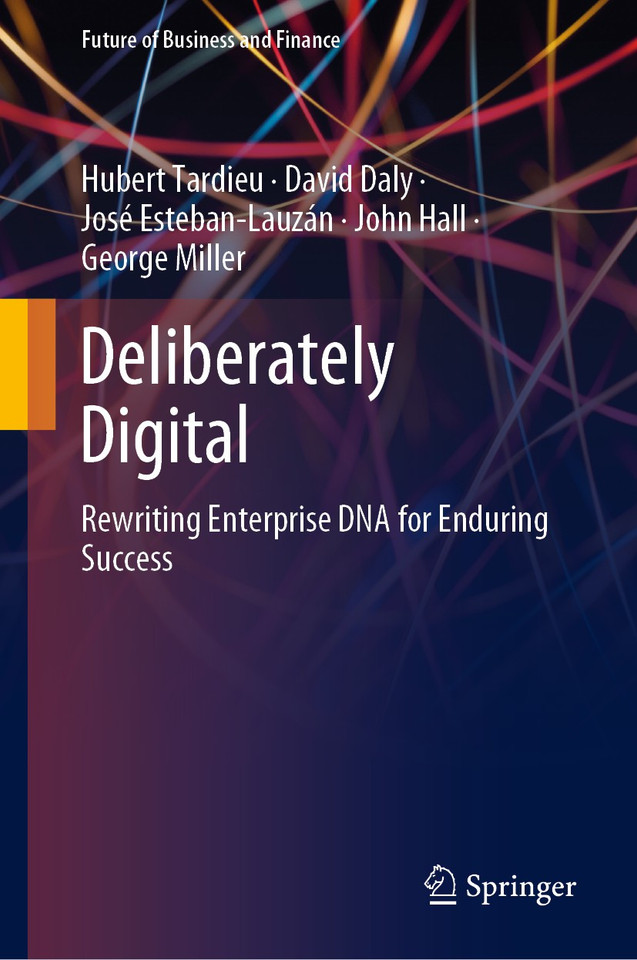 Deliberately Digital: Rewriting Enterprise DNA for Enduring Success (Future of Business and Finance) book cover by Hubert Tardieu, David Daly, José Esteban-Lauzán, John Hall, George Miller