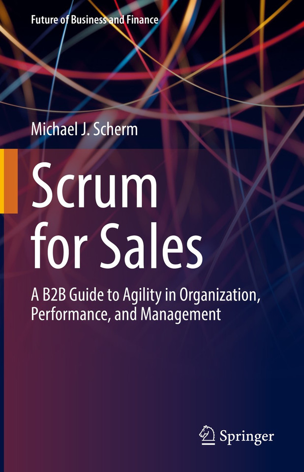Scrum for Sales: A B2B Guide to Agility in Organization, Performance, and Management (Future of Business and Finance) book cover by Michael J. Scherm