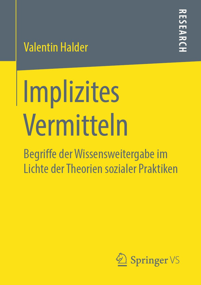 Implizites Vermitteln: Begriffe der Wissensweitergabe im Lichte der Theorien sozialer Praktiken book cover by Valentin Halder