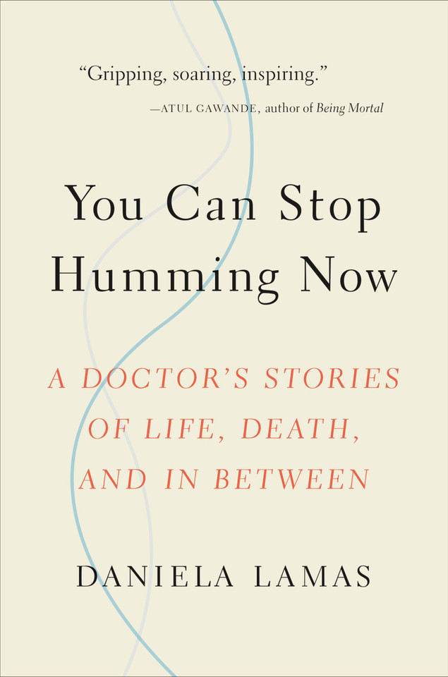 You Can Stop Humming Now: A Doctor's Stories of Life, Death, and in Between book cover by Daniela Lamas