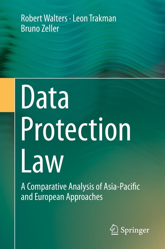 Data Protection Law: A Comparative Analysis of Asia-Pacific and European Approaches book cover by Robert Walters, Leon Trakman, Bruno Zeller