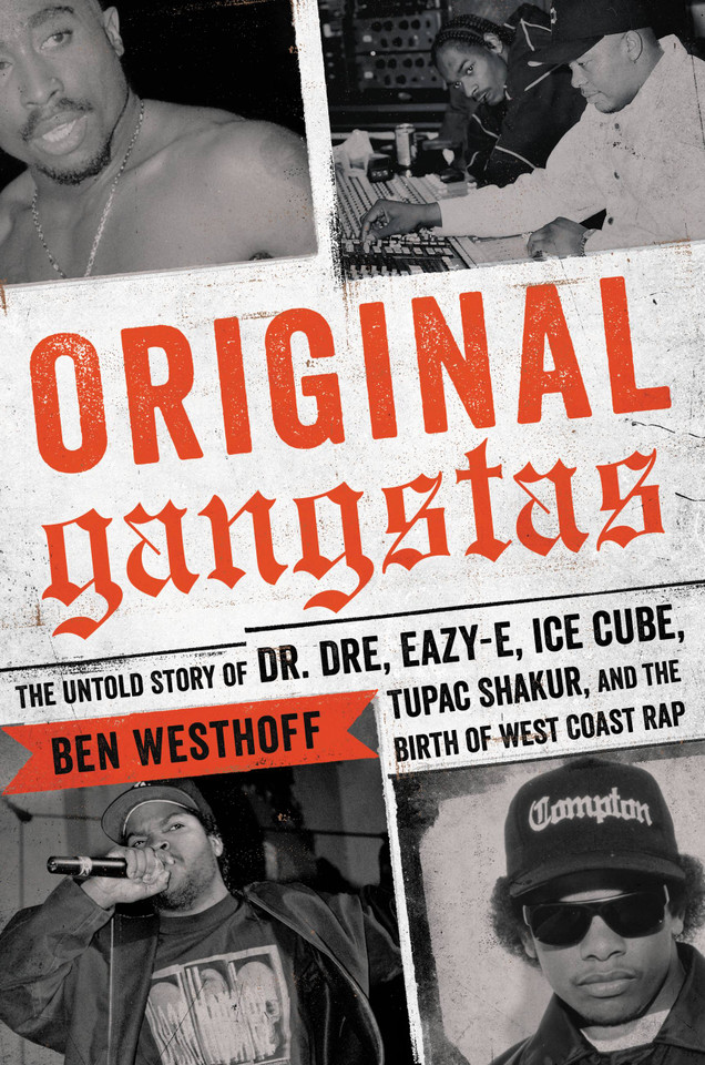 Original Gangstas: The Untold Story of Dr. Dre, Eazy-E, Ice Cube, Tupac Shakur, and the Birth of West Coast Rap book cover by Ben Westhoff