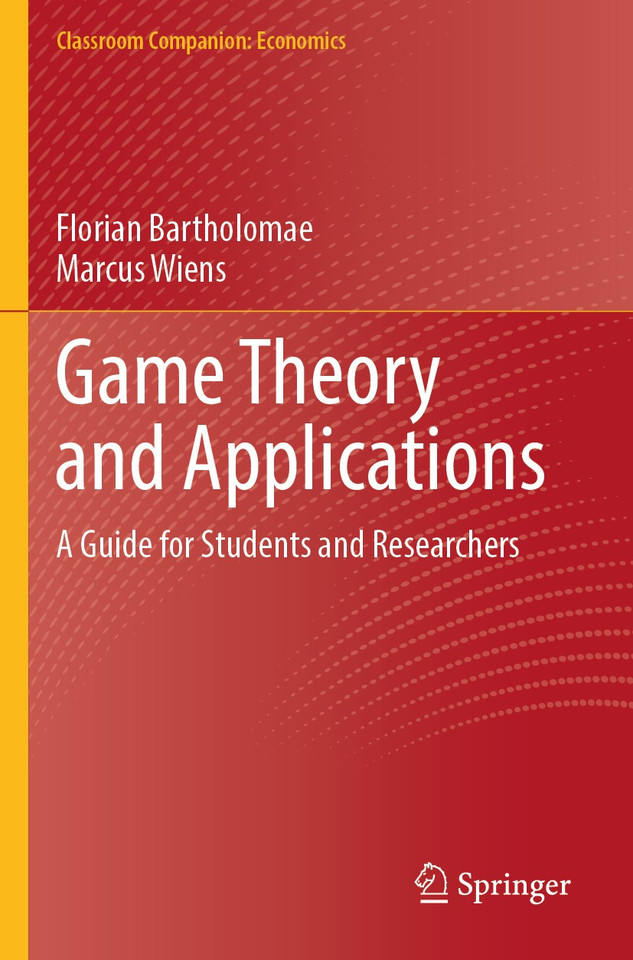 Game Theory and Applications: A Guide for Students and Researchers (Classroom Companion: Economics) book cover by Florian Bartholomae, Marcus Wiens