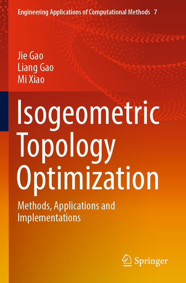 Isogeometric Topology Optimization: Methods, Applications and Implementations (Engineering Applications of Computational Methods #7) book cover by Jie Gao, Liang Gao, Mi Xiao