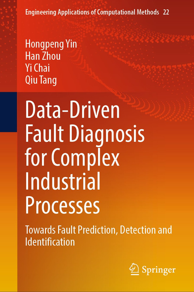 Data-Driven Fault Diagnosis for Complex Industrial Processes: Towards Fault Prediction, Detection and Identification (Engineering Applications of Computational Methods #22) book cover by Hongpeng Yin, Han Zhou, Yi Chai, Qiu Tang